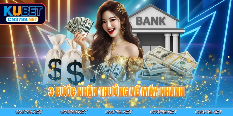 3 bước nhận thưởng về máy nhanh