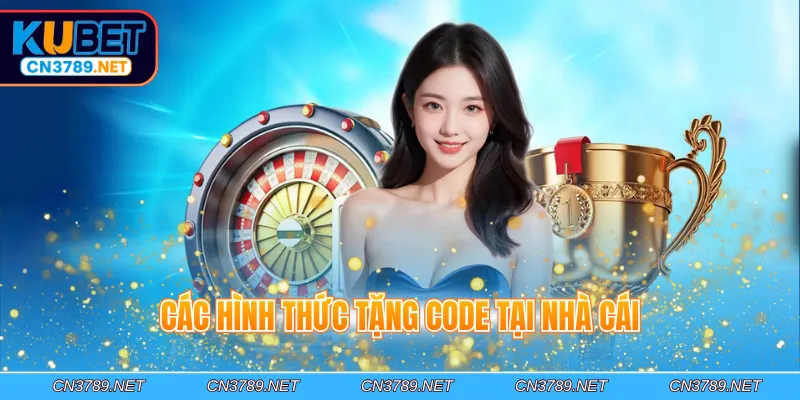 Các hình thức tặng code tại nhà cái