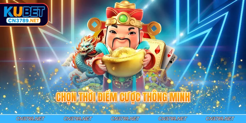 Chọn thời điểm cược thông minh