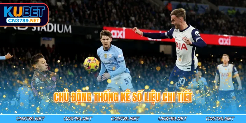 Chủ động thống kê số liệu chi tiết