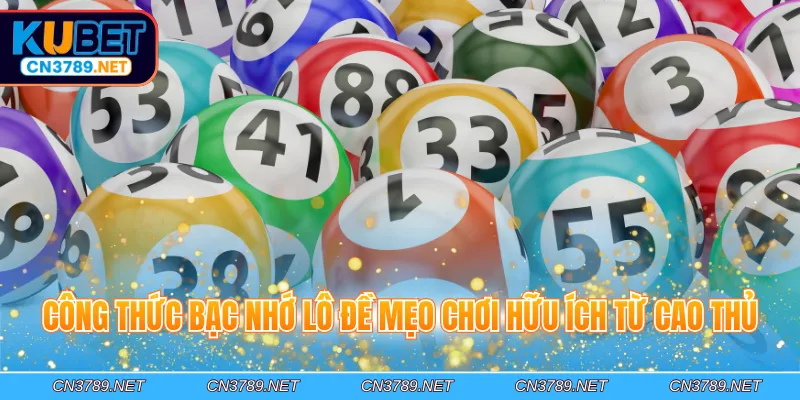 Công thức bạc nhớ lô đề mẹo chơi hữu ích từ cao thủ