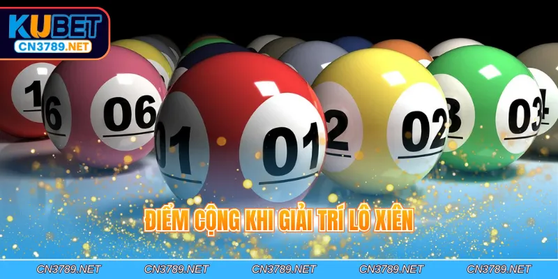 Điểm cộng khi giải trí lô xiên