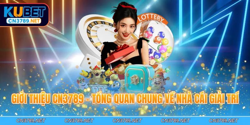 Giới thiệu CN3789 - Tổng quan chung về nhà cái giải trí