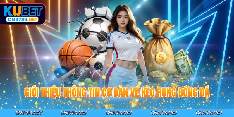 Giới thiệu thông tin cơ bản về kèo rung bóng đá