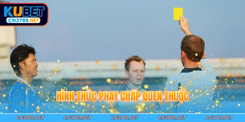 Hình thức phạt chấp quen thuộc