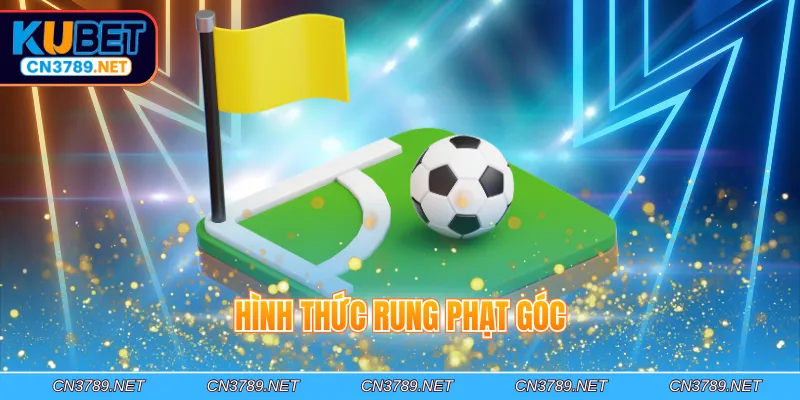 Hình thức rung phạt góc
