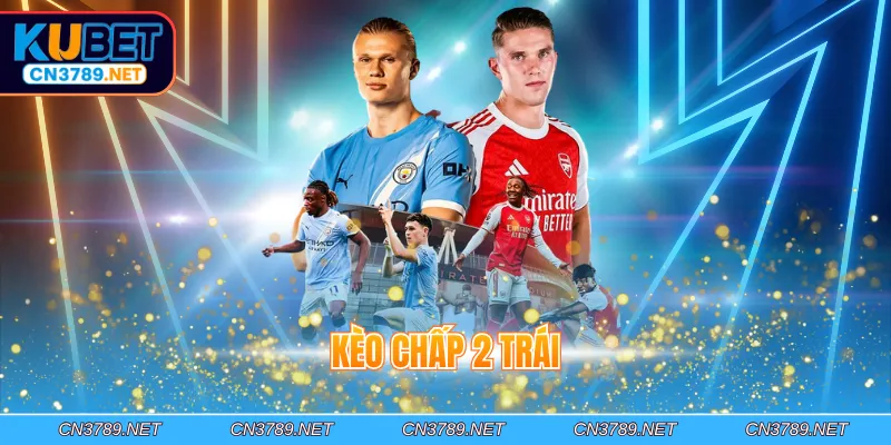 Kèo Chấp 2 Trái