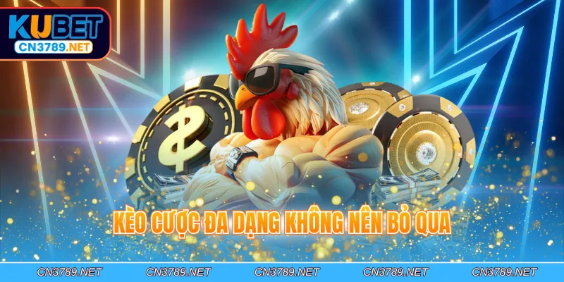 Kèo cược đa dạng không nên bỏ qua