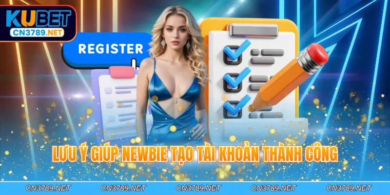 Lưu ý giúp Newbie tạo tài khoản thành công
