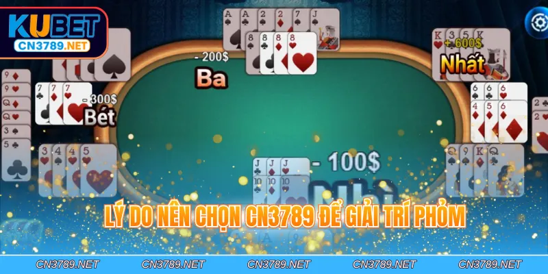 Lý do nên chọn CN3789 để giải trí phỏm