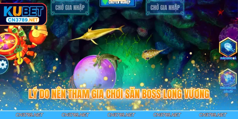 Lý do nên tham gia chơi săn boss Long Vương
