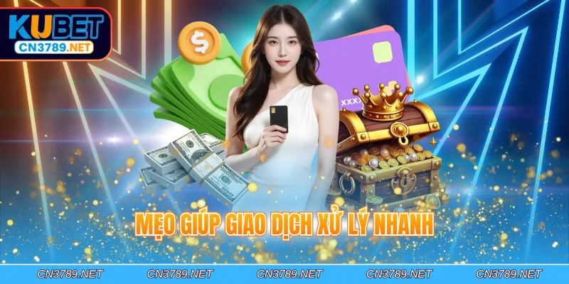 Mẹo giúp giao dịch xử lý nhanh