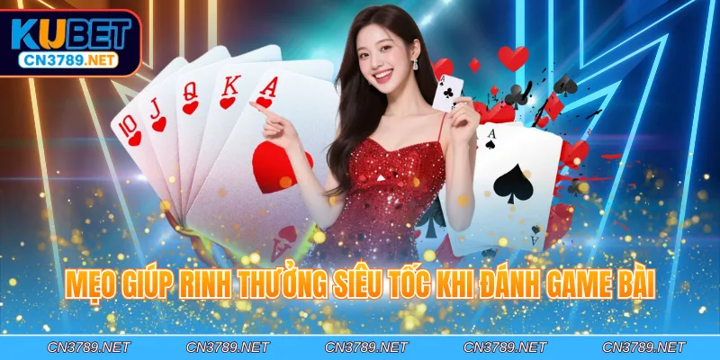 Mẹo giúp rinh thưởng siêu tốc khi đánh game bài