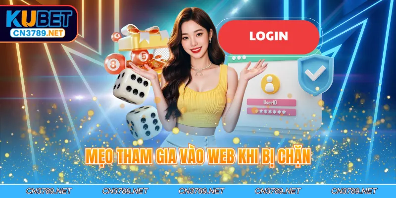 Mẹo tham gia vào web khi bị chặn