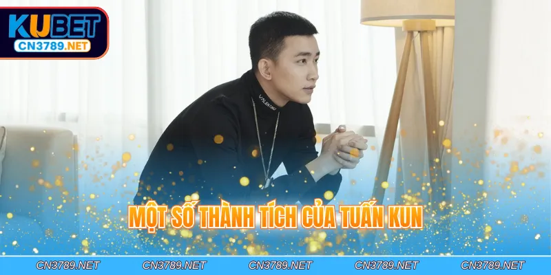 Một số thành tích của Tuấn Kun