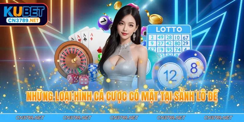 Những loại hình cá cược có mặt tại sảnh lô đề