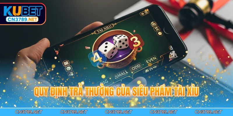 Quy định trả thưởng của siêu phẩm tài xỉu