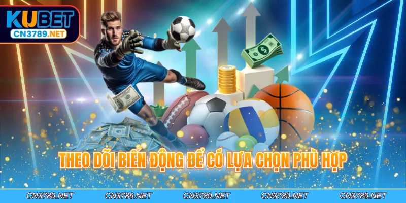 Theo dõi biến động để có lựa chọn phù hợp