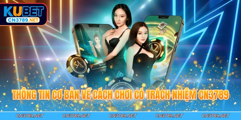Thông tin cơ bản về cách chơi có trách nhiệm CN3789