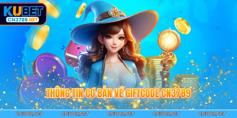 Thông tin cơ bản về Giftcode CN3789