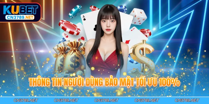 Thông tin người dùng bảo mật tối ưu 100%