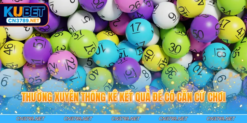 Thường xuyên thống kê kết quả để có căn cứ chơi