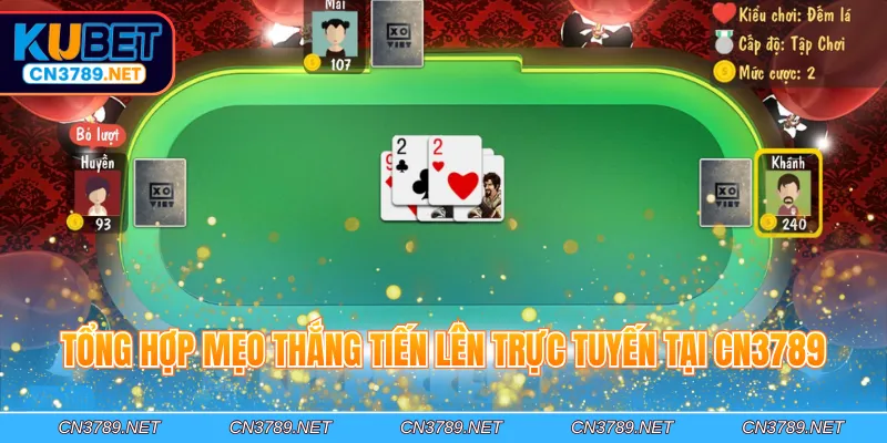 Tổng hợp mẹo thắng Tiến Lên trực tuyến tại CN3789