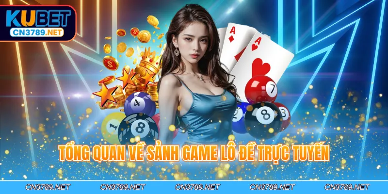 Tổng quan về sảnh game lô đề trực tuyến