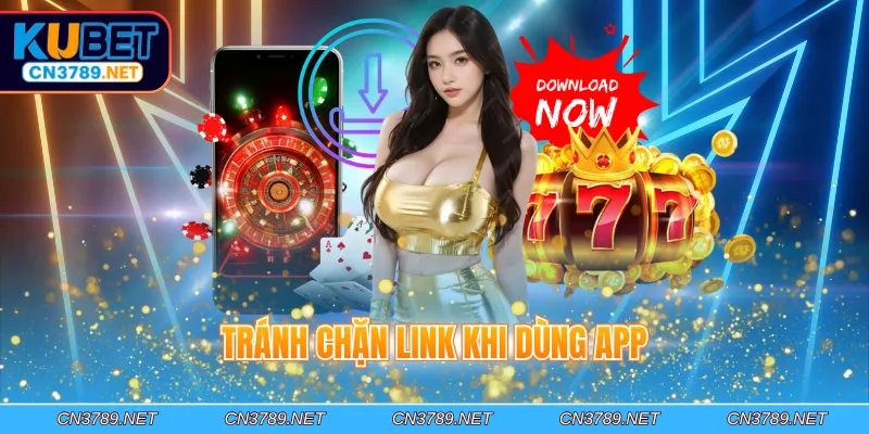 Tránh chặn link khi dùng app