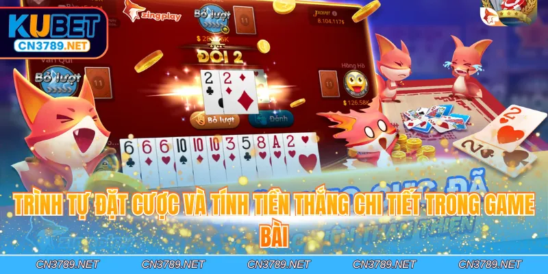 Trình tự đặt cược và tính tiền thắng chi tiết trong game bài